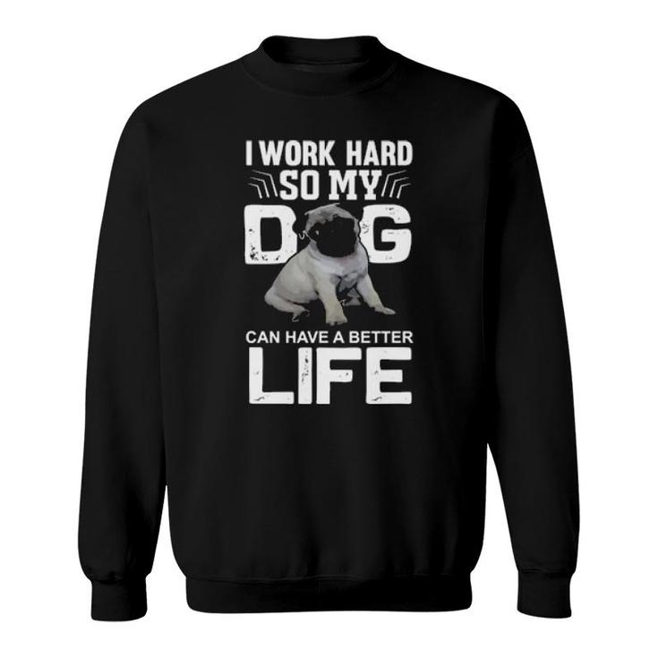 I Work Hard Sweatshirt - Pug I Work Hard Sweatshirt - Pug