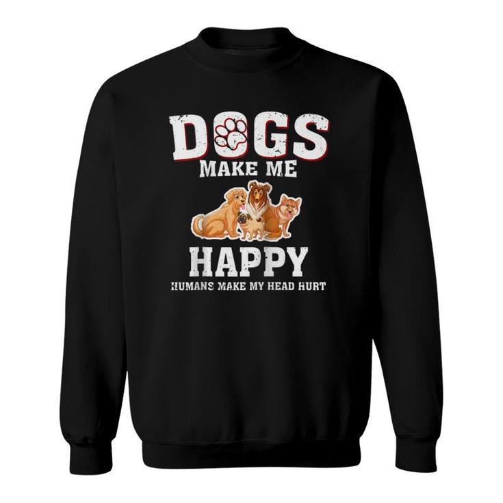 Dogs Make Me Happy Humans Make My Head Hurt Funny GiftSweatshirt