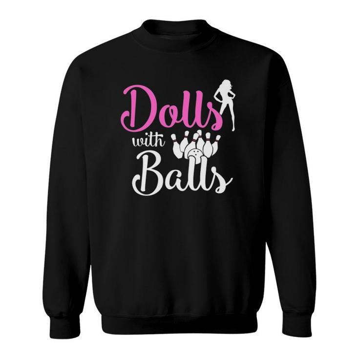 Dolls With Balls - Bowling Girls Trip Team Bowler Funny Gift Sweatshirt