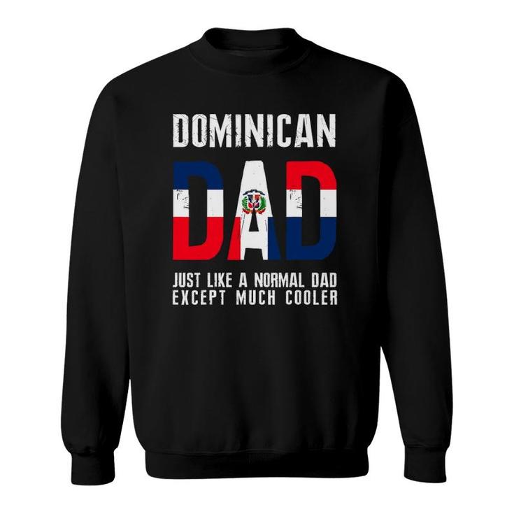 Dominican Dad Like Normal Except Cooler Republic Flag Sweatshirt