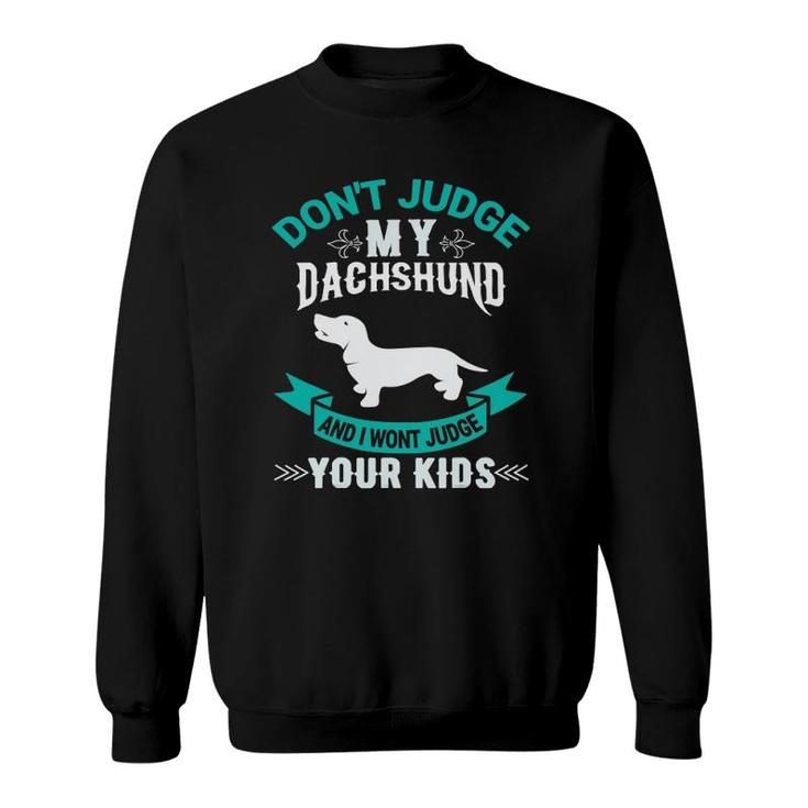 Don't Judge My Dachshund And I Won't Judge Your Kids Sweatshirt