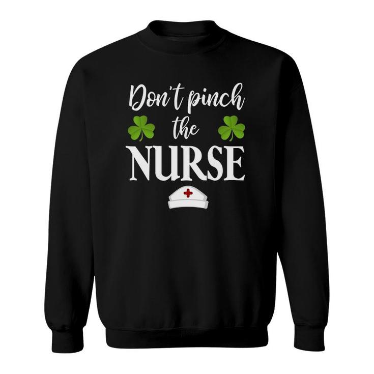 Dont Pinch The Nurse Saint Patricks Day St Pattys Funny Sweatshirt