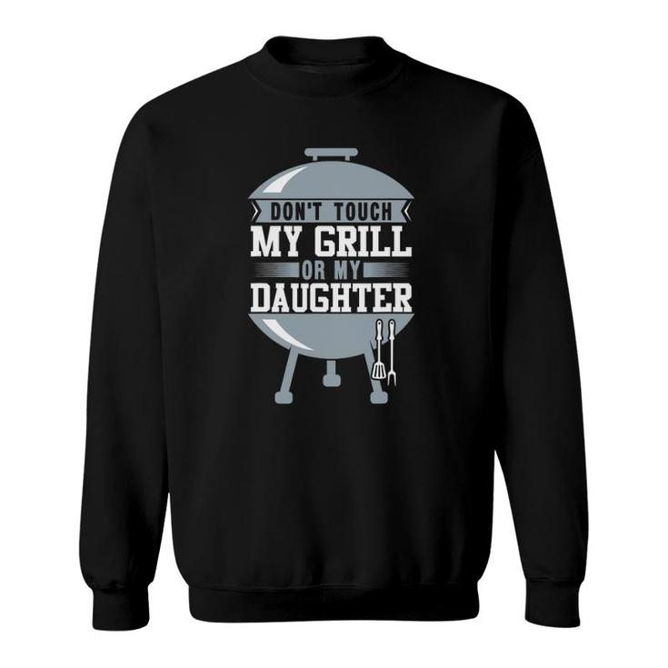 Don't Touch My Grill Or My Daughter Funny Bbq Sweatshirt