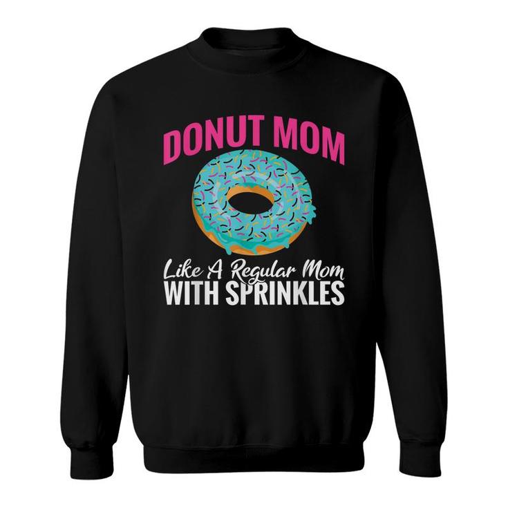 Donut Mom Like A Regular Mom With Sprinkles Snack Donut Sweatshirt
