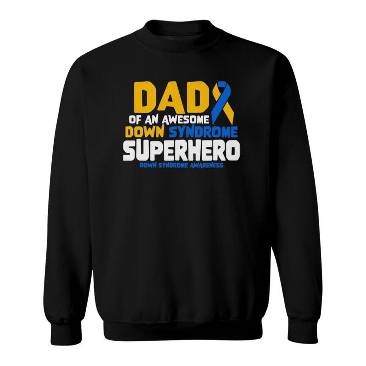 Down Syndrome Dad Of A T21 Superhero Down Syndrome Awareness Sweatshirt