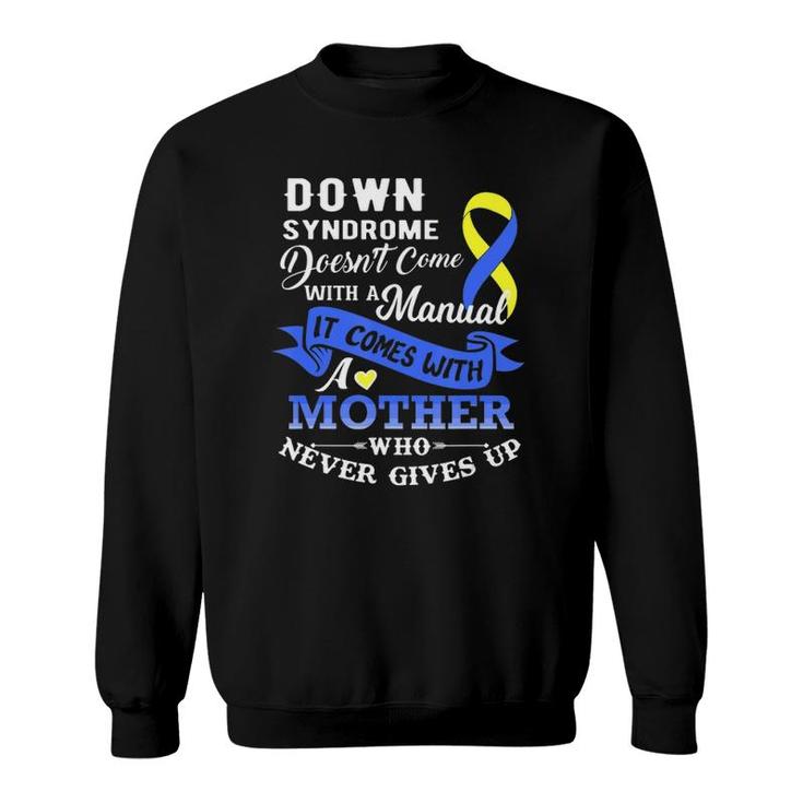 Down Syndrome Doesn't Come With A Manual Mother  Sweatshirt