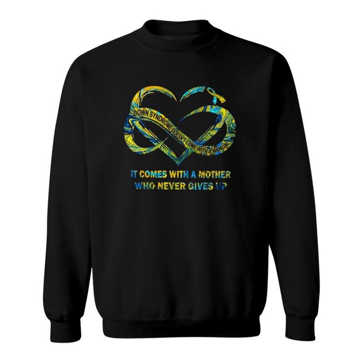 Down Syndrome It Comes With A Mother Who Never Gives Up Sweatshirt