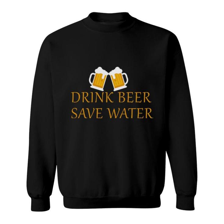 Drink Beer Save Water Sweatshirt