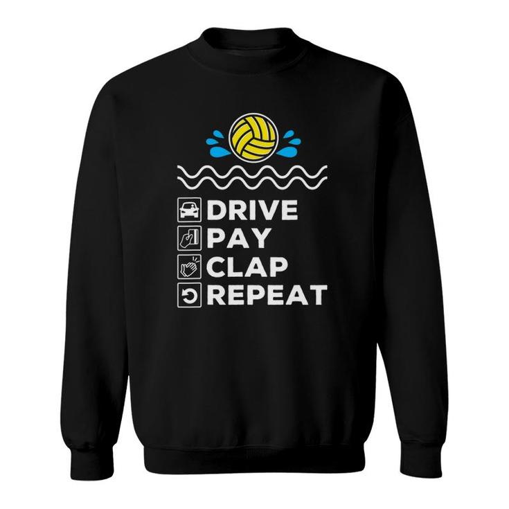Drive Pay Clap Repeat - Water Polo Dad Sweatshirt