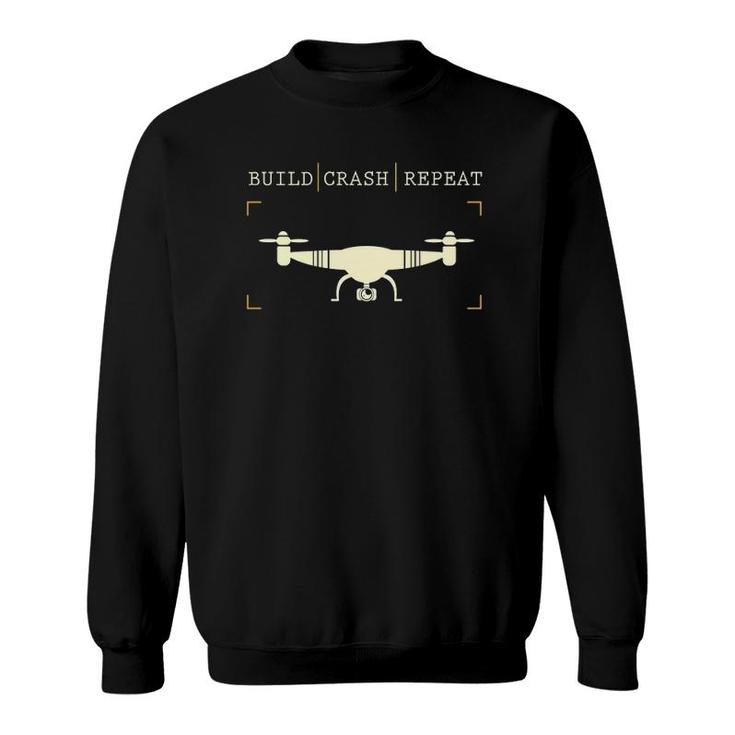 Drone Pilot Build Crash Repeat Gift Sweatshirt