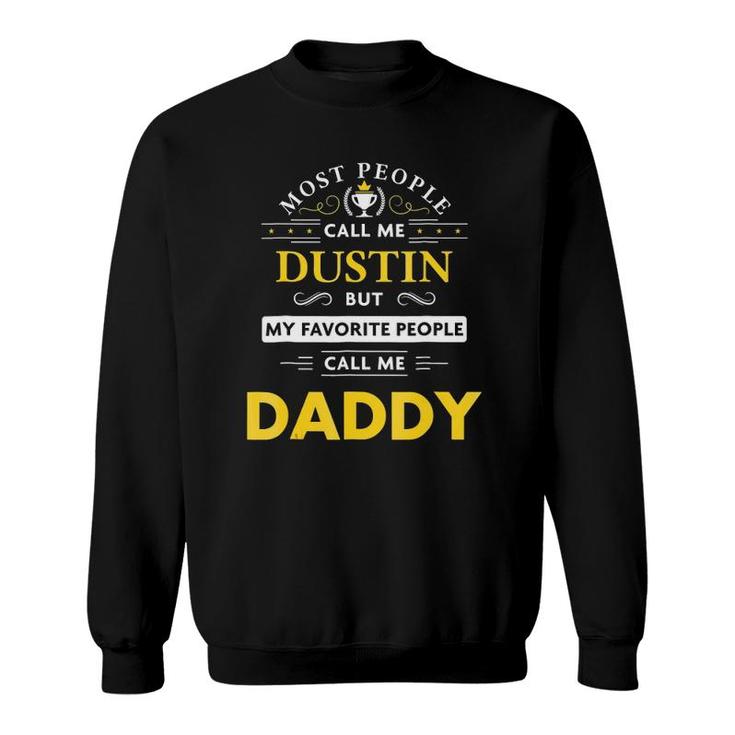 Dustin Name  My Favorite People Call Me Daddy Sweatshirt