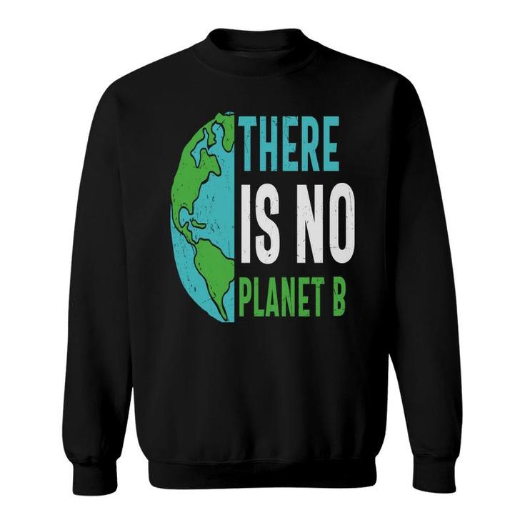 Earth Day 2022 There Is No Planet B Save Our Planet Sweatshirt
