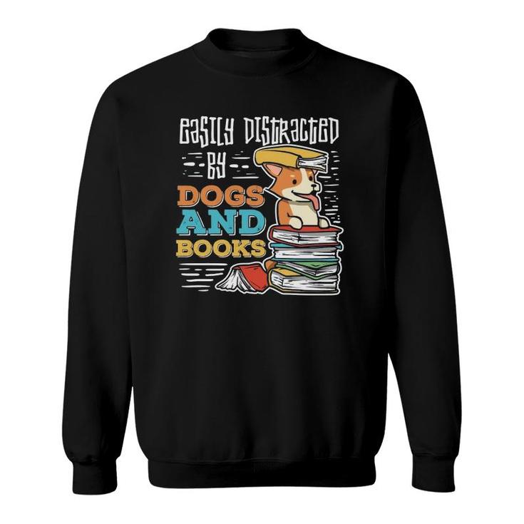 Easily Distracted By Dogs And Books Gift For Book Nerds  Sweatshirt