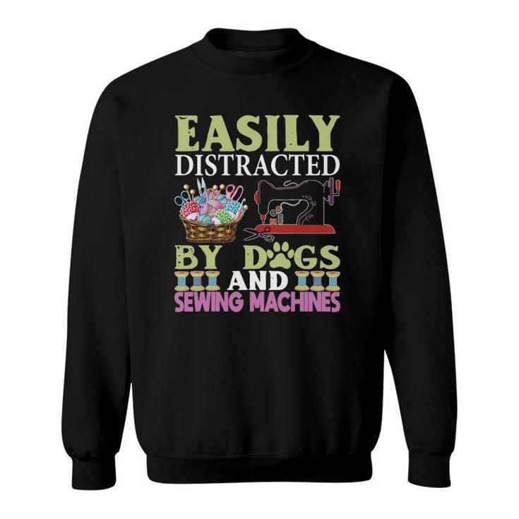 Easily Distracted By Dogs And Sewing Machines Funny Sweatshirt