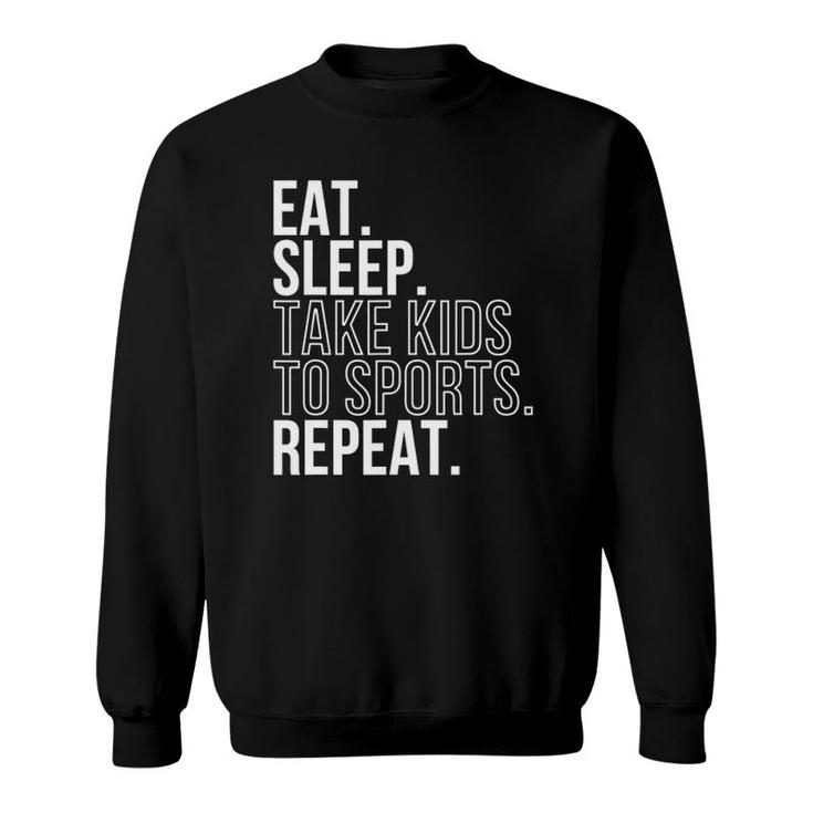 Eat Sleep Take Kids To Sports Repeat Sports Family Tee Sweatshirt