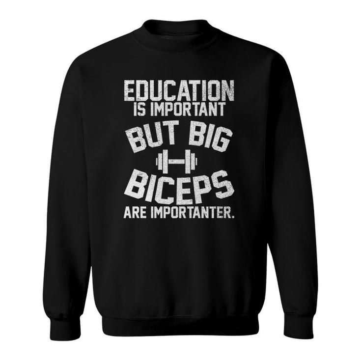 Education Is Important But Big Biceps Are Importanter Premium Sweatshirt