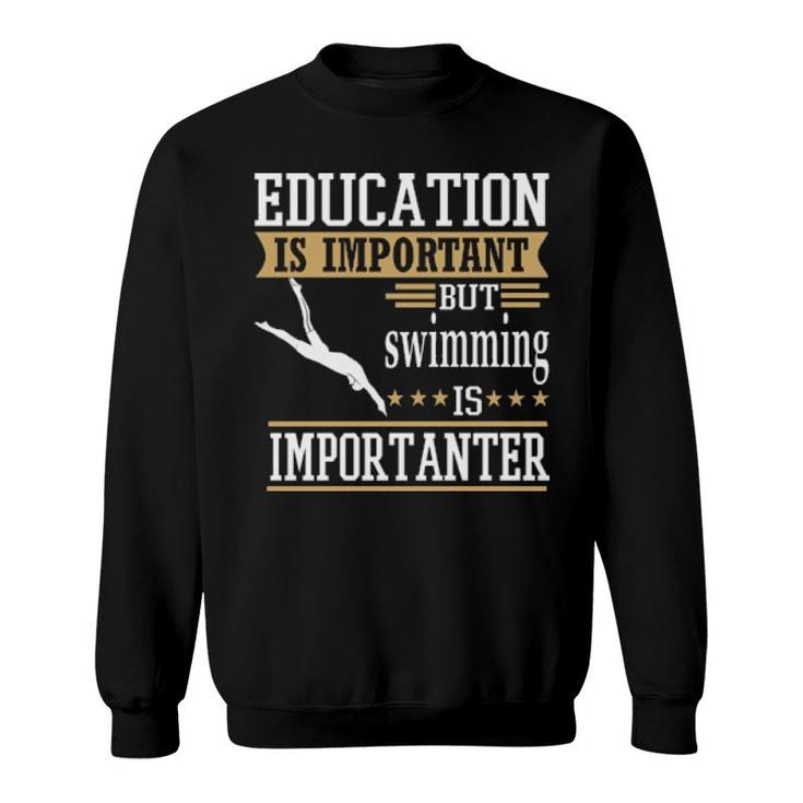 Education Is Important But Swimming Importanter Sweatshirt