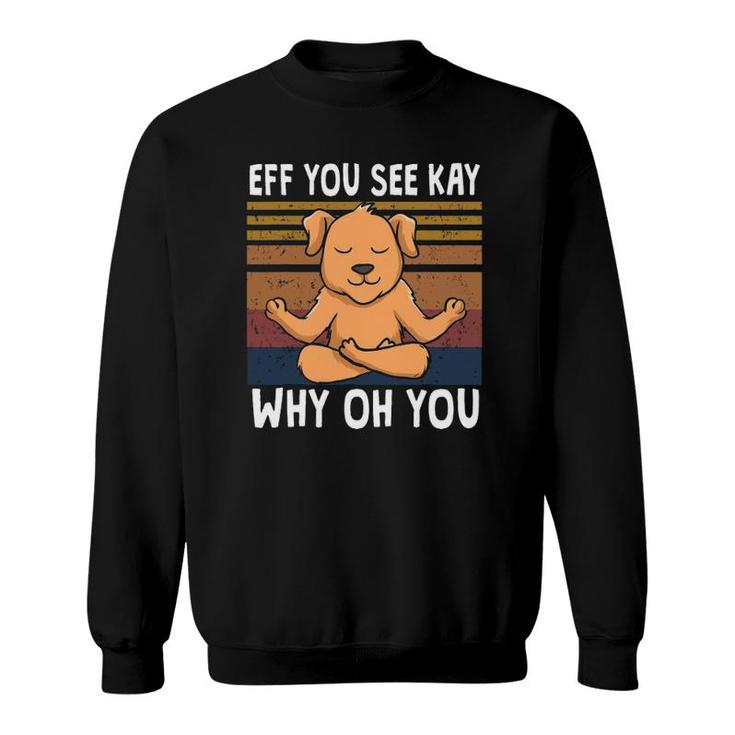 Eff You See Kay Why Oh You Dog Retro Vintage Sweatshirt