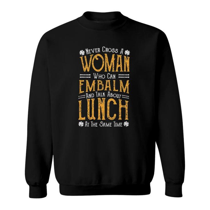 Embalm Never Cross A Woman Who Can Embalm And Talk Sweatshirt