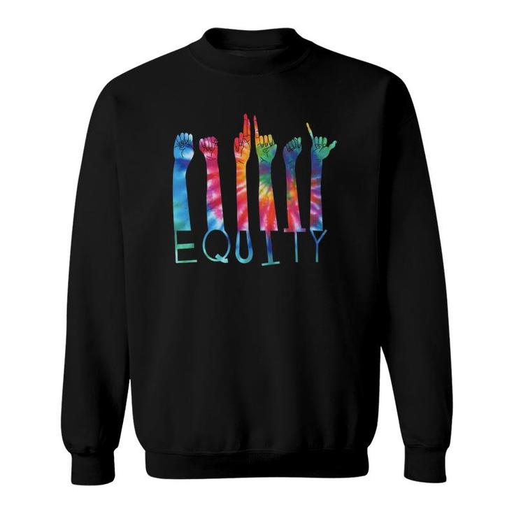 Equity Tie Dye  Asl Sign Language Inclusive Diversity Sweatshirt