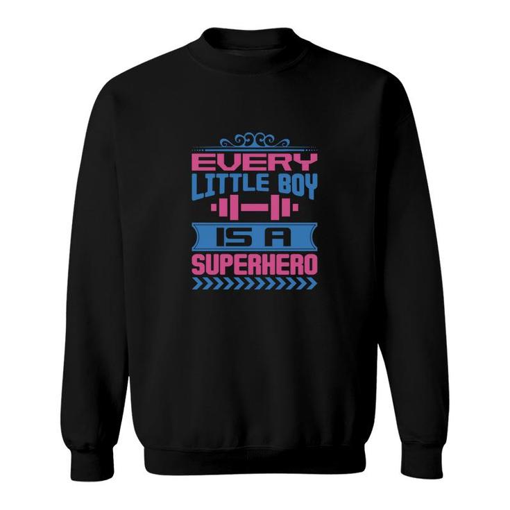 Every Little Boy Is A Super Hero Sweatshirt
