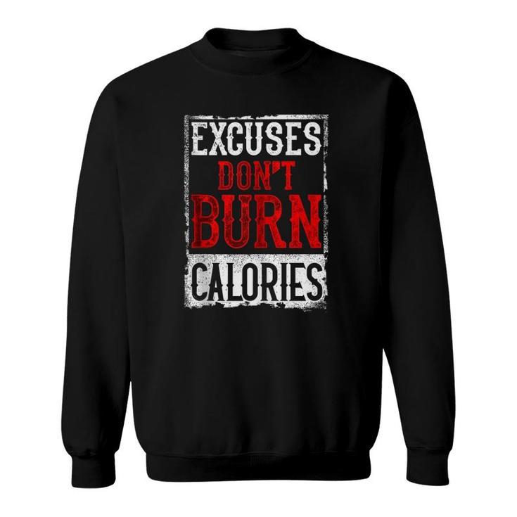 Excuses Don't Burn Calories Motivational Gym Workout Sweatshirt