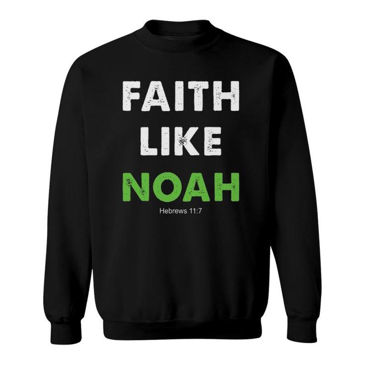Faith Like Noah Hebrews 117 Gift Christian Religion Sweatshirt