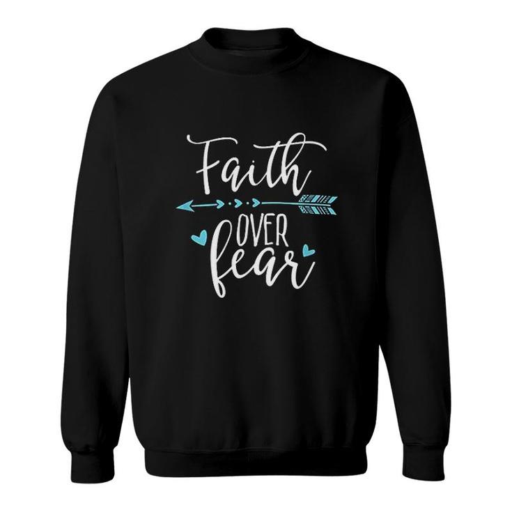 Faith Over Fear Faith Over Fear Sweatshirt
