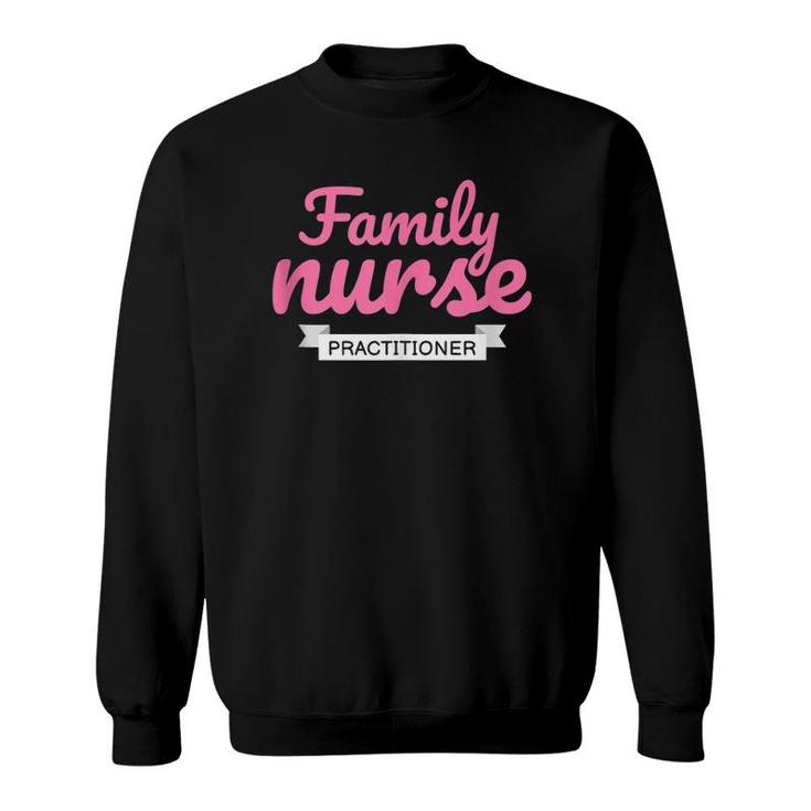 Family Nurse Practitioner Gift Family Practice Nurse Rn  Sweatshirt