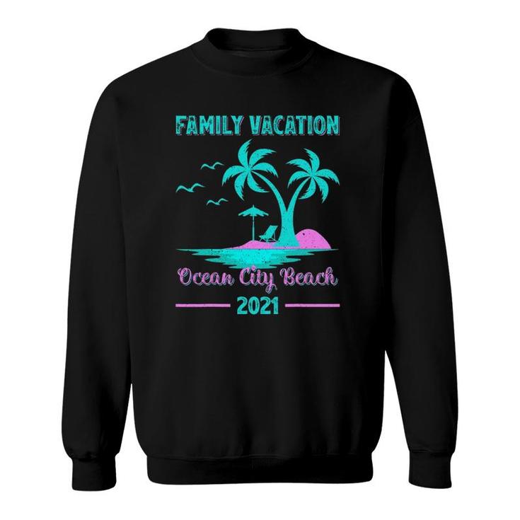 Family Vacation 2021 Maryland Ocean City Beach Sweatshirt