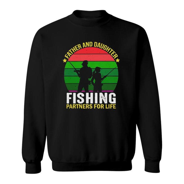 Father And Daughter Fishing Partners  Father And Daughter Fishing Partners For Life Fishing Lovers Sweatshirt
