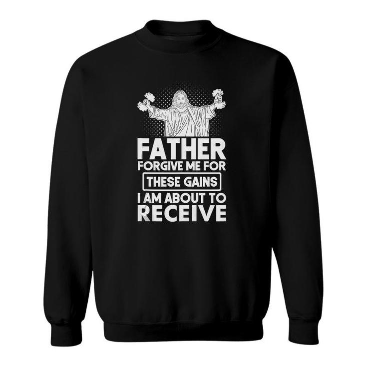 Father Forgive Me These Gains Jesus Workout Weightlifting  Sweatshirt
