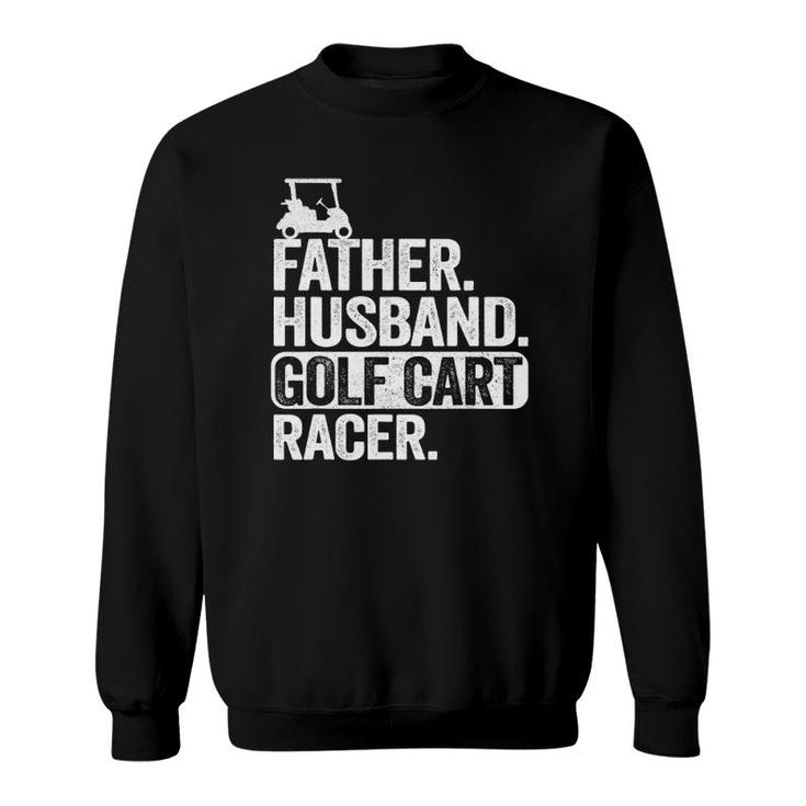 Father Husband Golf Cart Racer Golfing Dad Funny Golf Cart Sweatshirt