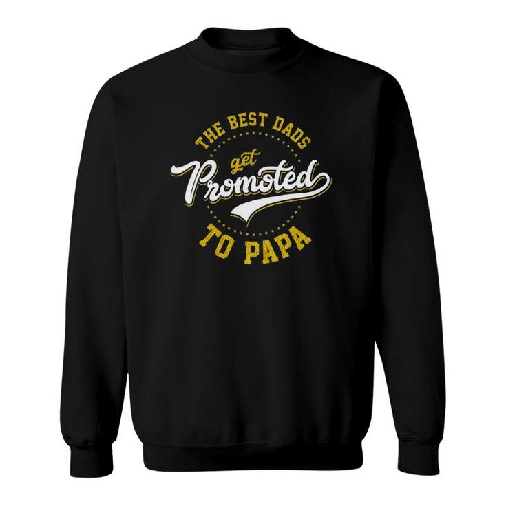 Father's Day Best Dads Get Promoted To Papa Gift Idea Sweatshirt