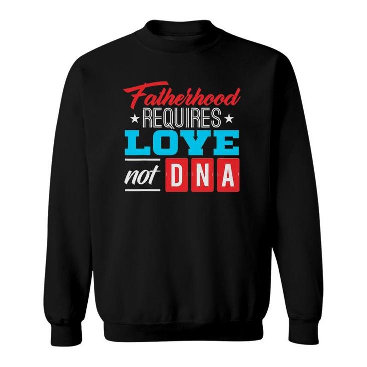 Father's Day For Stepdad Stepfather Love Not Dna Sweatshirt