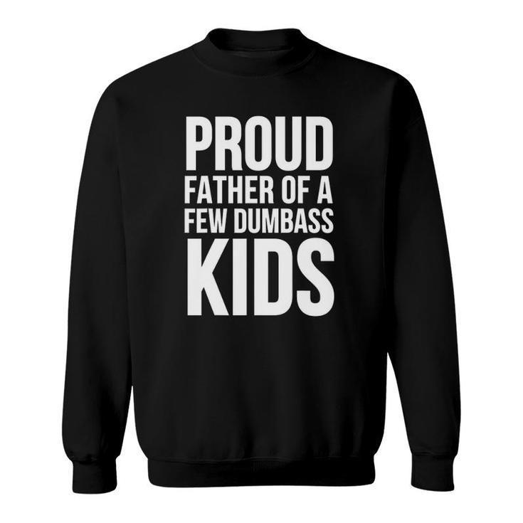 Father's Day Funny Gift - Proud Father Of A Few Dumbass Kids Sweatshirt