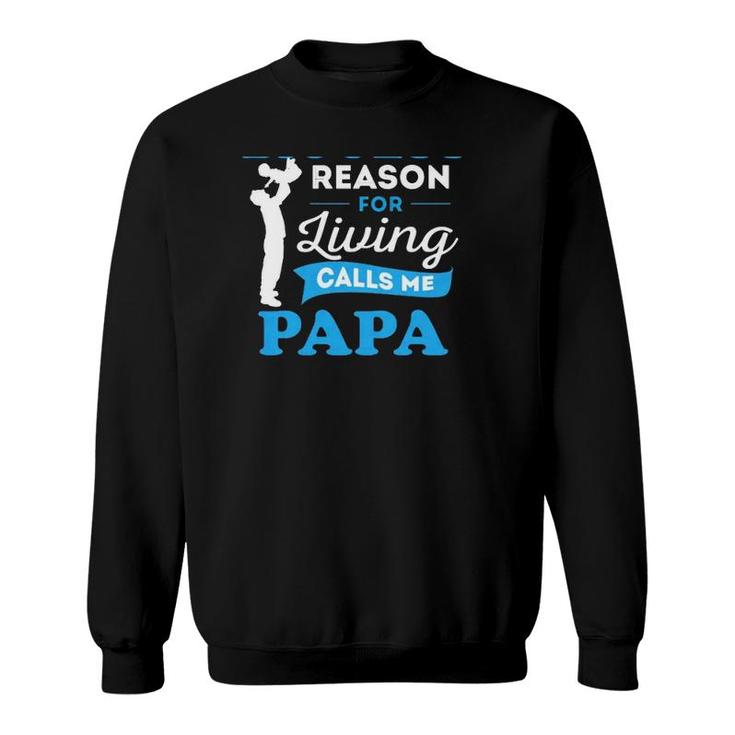 Father's Day Gift My Biggest Reason For Living Calls Me Papa Sweatshirt