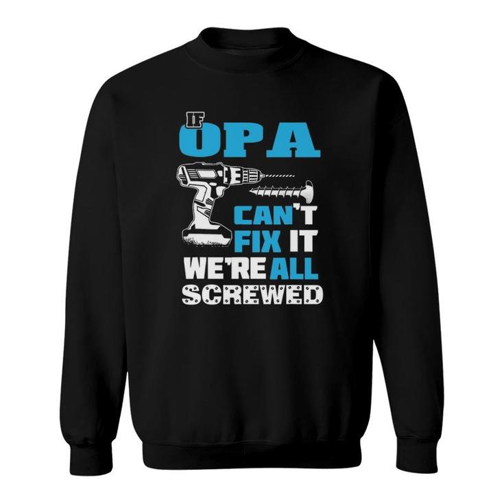 Father's Day If Opa Can't Fix It We're All Screwed Grandpa Sweatshirt