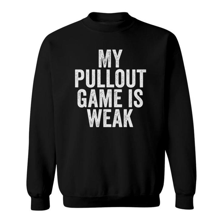 Father's Day  My Pullout Game Is Weakfunny Dad Sweatshirt
