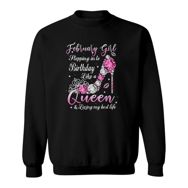 February Girl Stepping Into My Birthday Like A Queen Shoes Its My Birthday  Sweatshirt