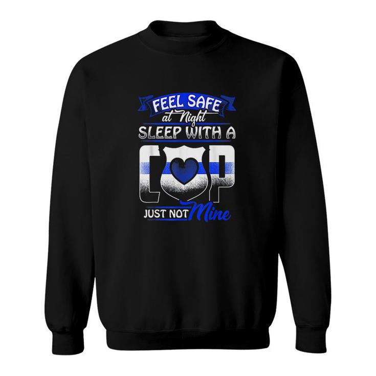 Feel Safe At Night Sleep With A Cop T-Shirt Just Not Mine