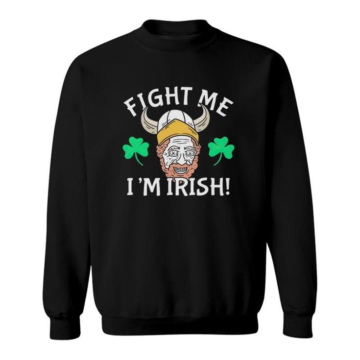 Fight Me I'm Irish St Patrick's Day Sweatshirt