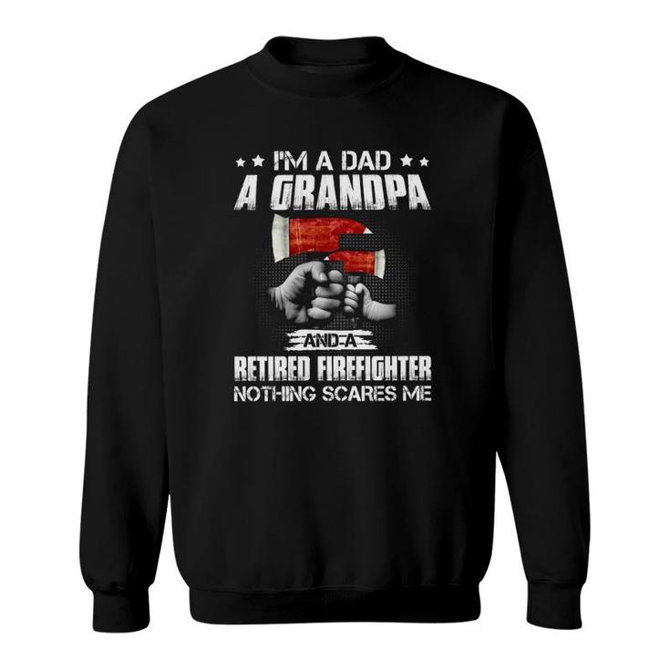Firefighter Dad I'm A Dad A Grandpa A Retired Firefighter Sweatshirt