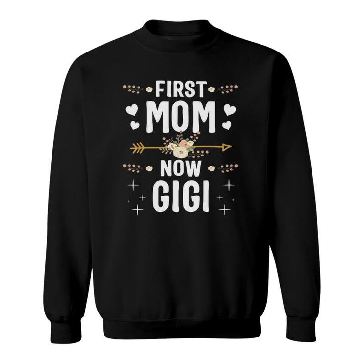 First Mom Now Gigi  New Gigi Mother's Day Gifts Sweatshirt