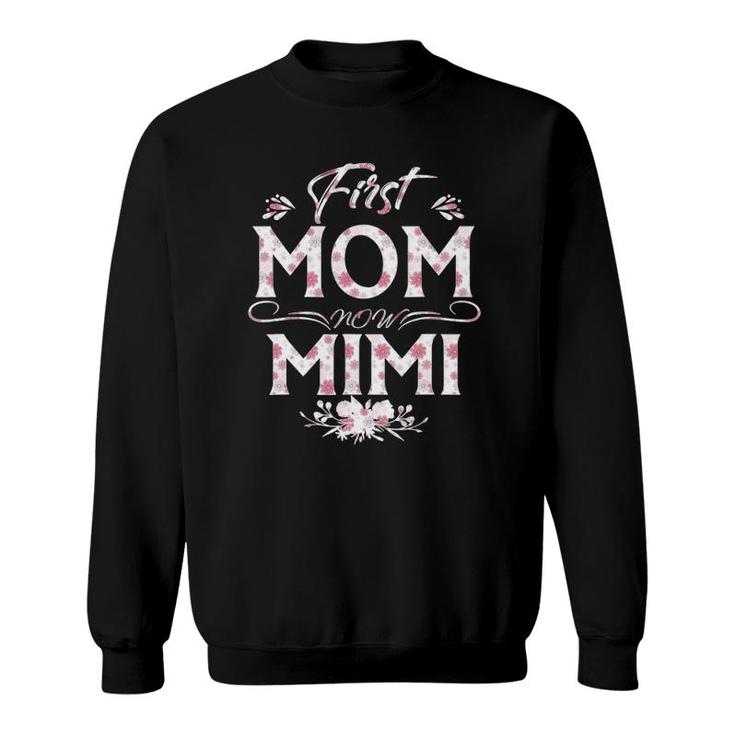 First Mom Now Mimi New Mimi Mother's Day Gifts Sweatshirt