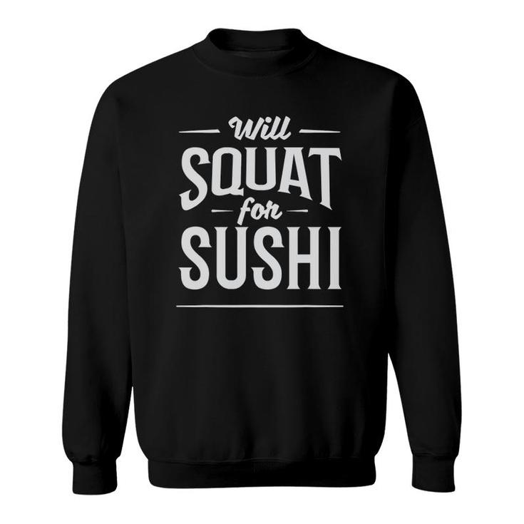 Fitness Workout Will Squat For Sushi Sweatshirt