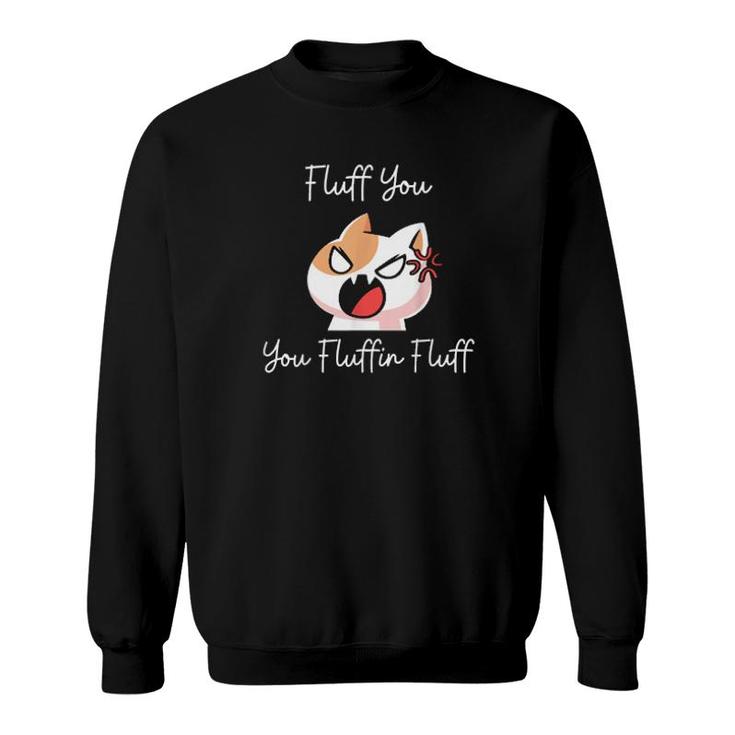 Fluffyouyoufluffinfluff  Sweatshirt