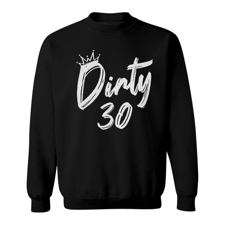  For Dirty Thirty Crew Party Nice Gift For Birthday Sweatshirt