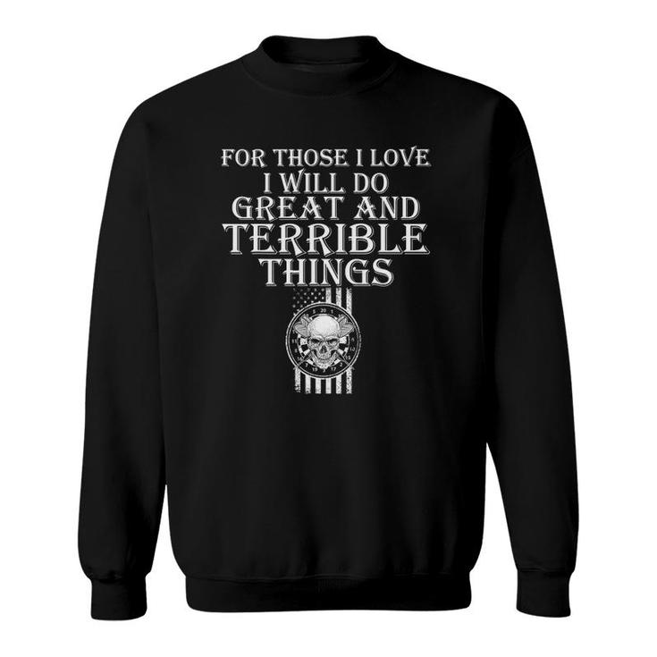 For Those I Love I Will Do Great And Terrible Things Skull Sweatshirt