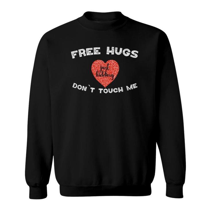 Free Hugs Just Kidding Don`T Touch Me Funny Valentine Gift  Sweatshirt